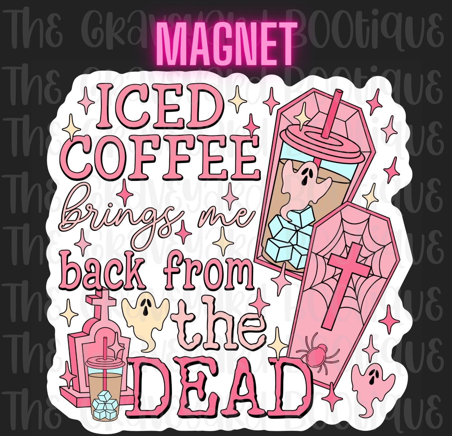 Iced Coffee Brings Me Back From The Dead Magnet
