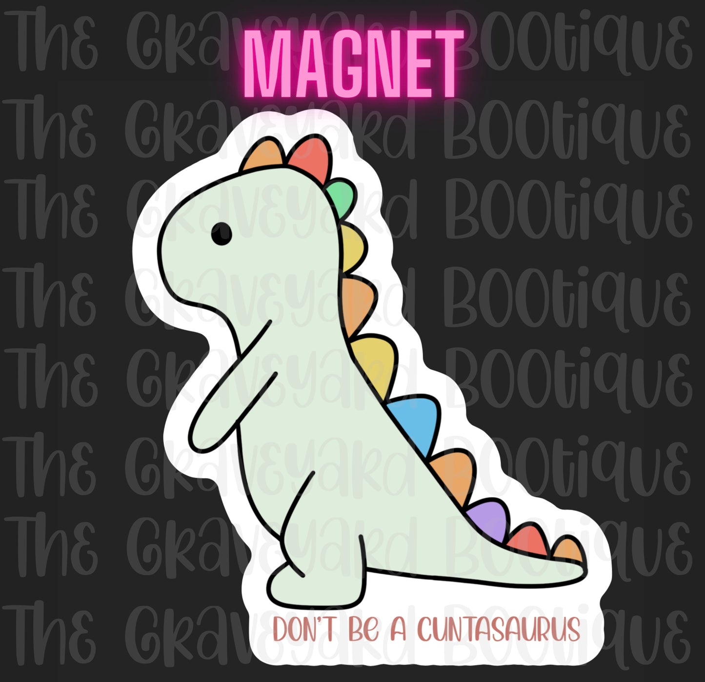 Don’t Be A Cuntasaurus Magnet