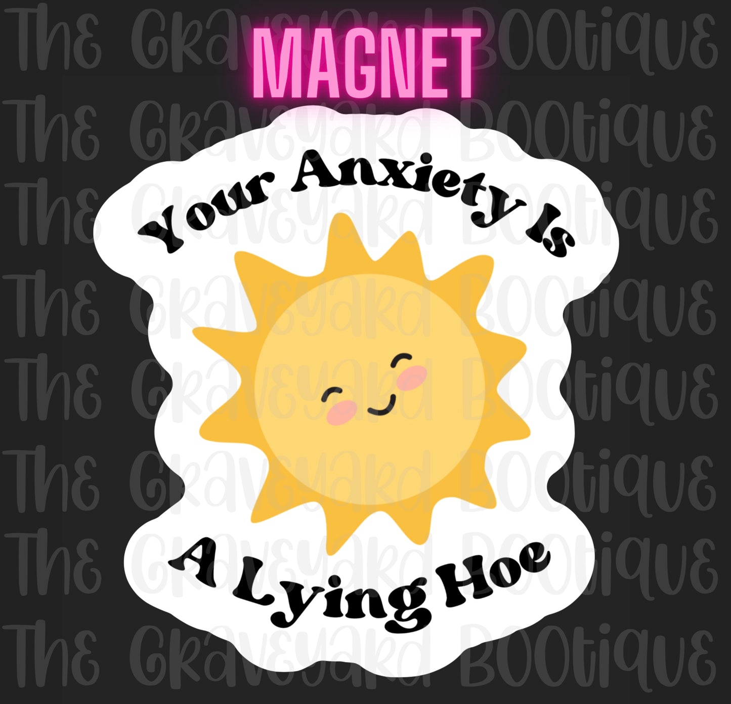 Your Anxiety Is A Lying Hoe Magnet