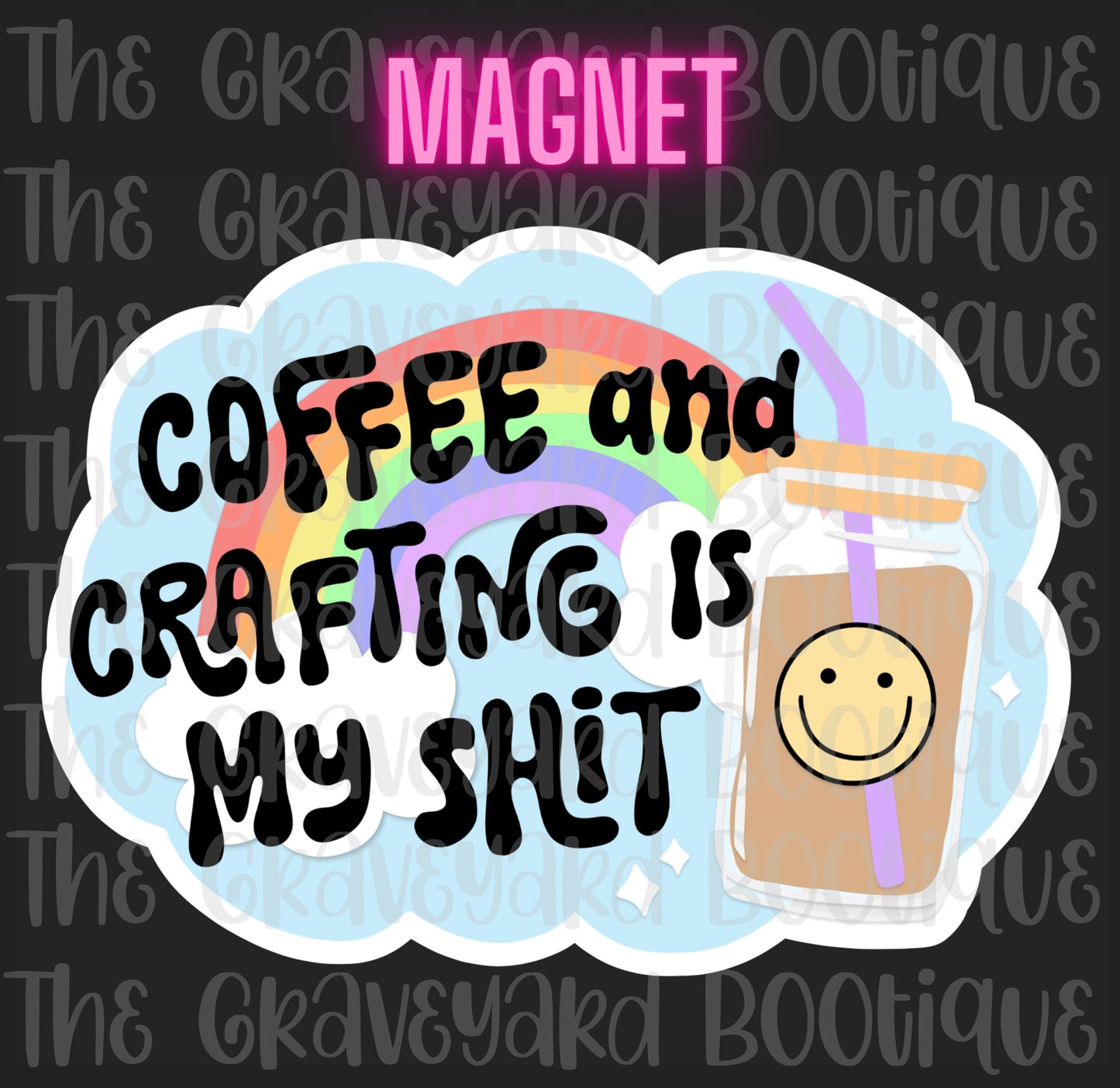 Coffee & Crafting Is My Shit Magnet