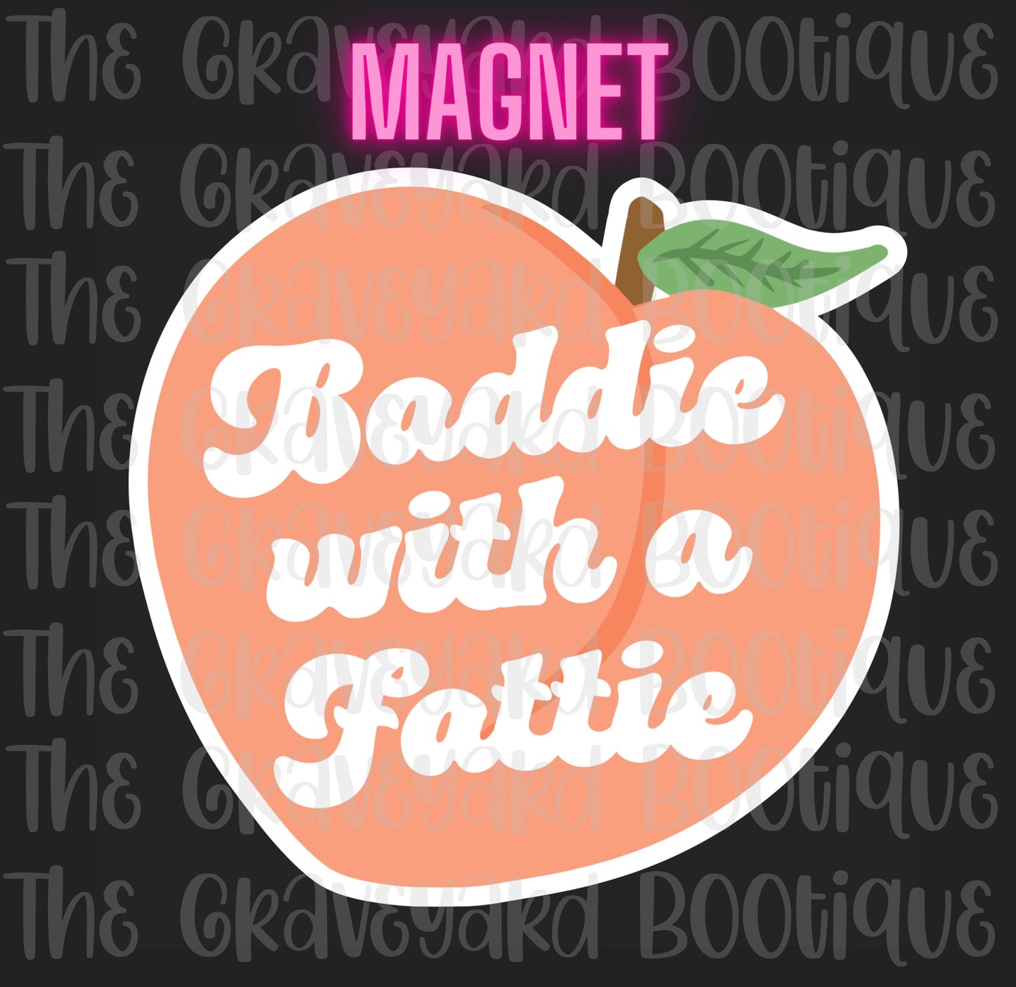 Baddie With A Fattie Magnet