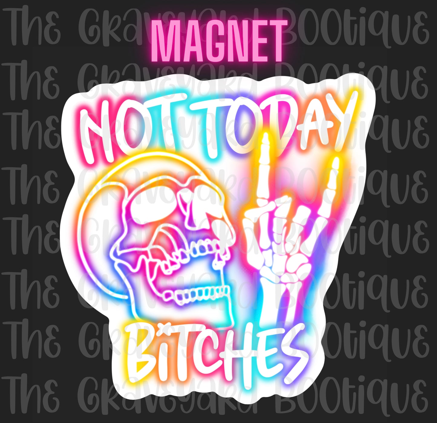 Not Today Bitches Magnet