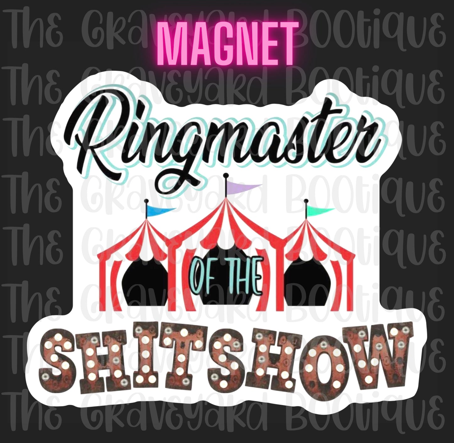 Ringmaster Of The Sh*t Show Magnet