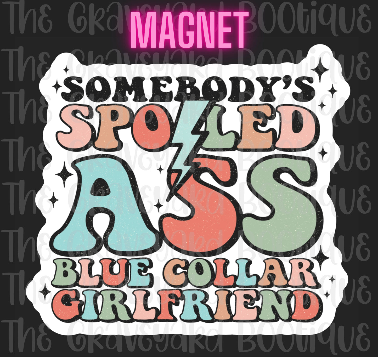 Somebody’s Spoiled As* Blue Collar Girlfriend Magnet