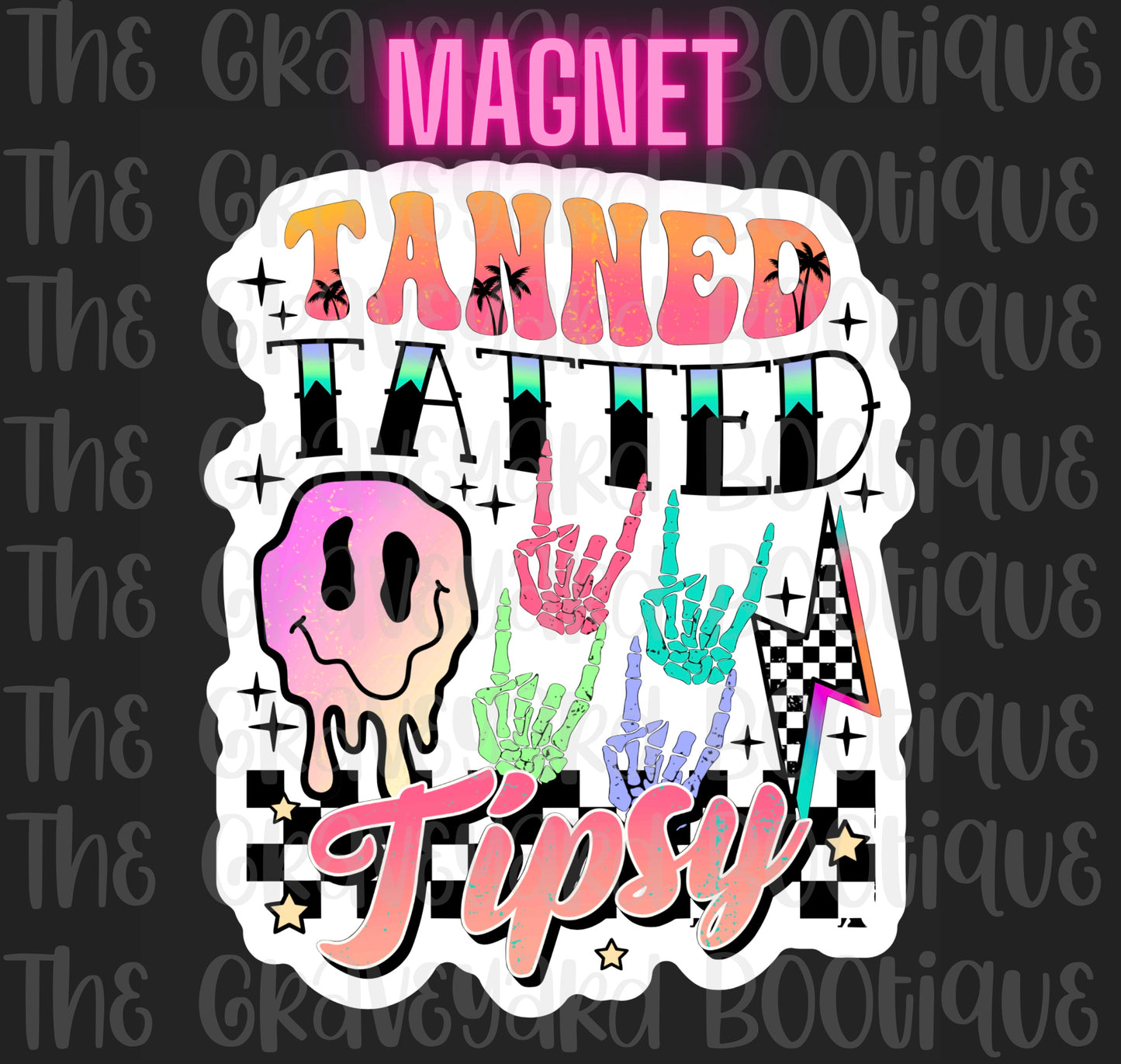 Tanned Tatted & Tipsy Magnet