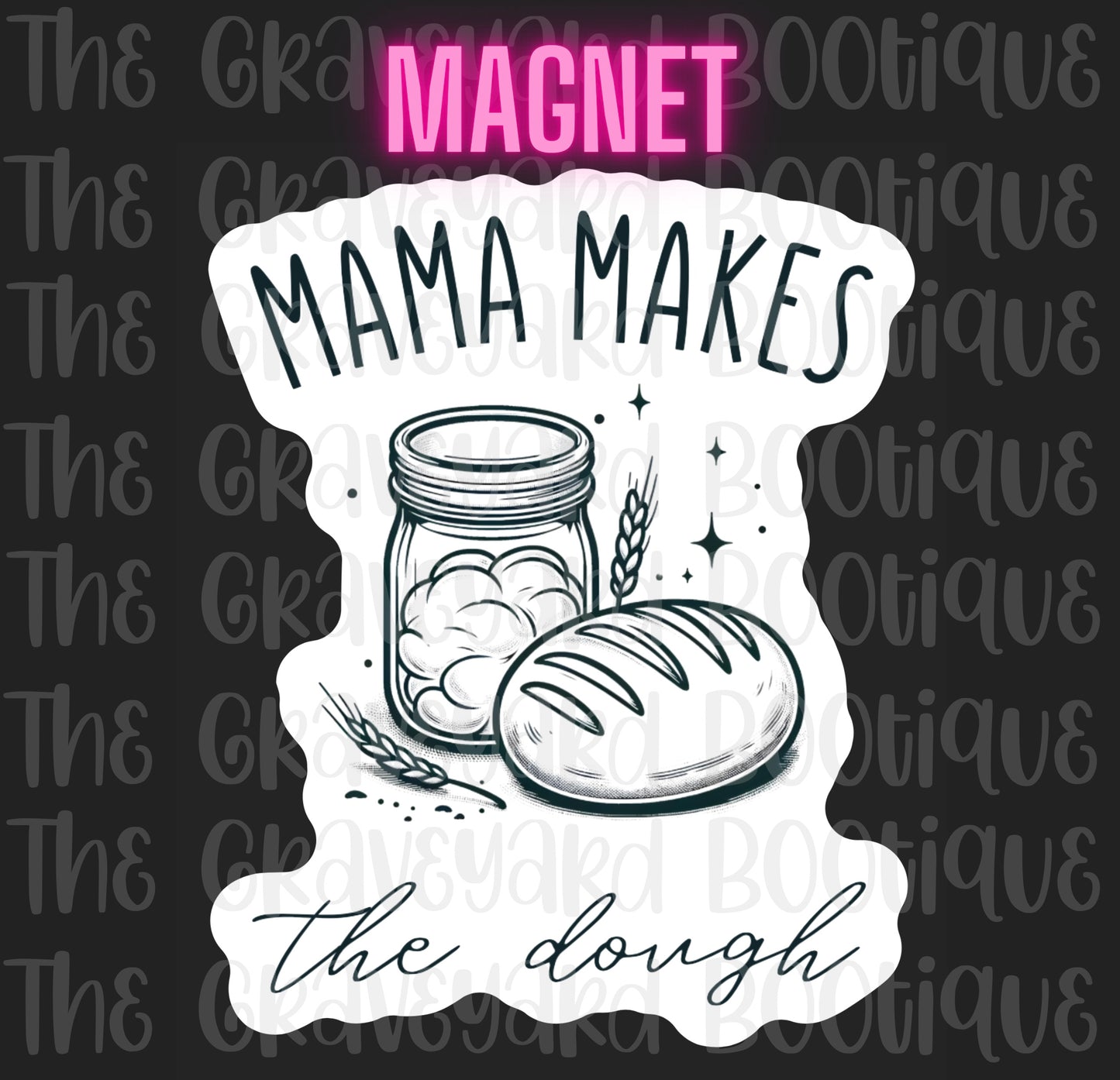 Mama Makes The Dough Magnet
