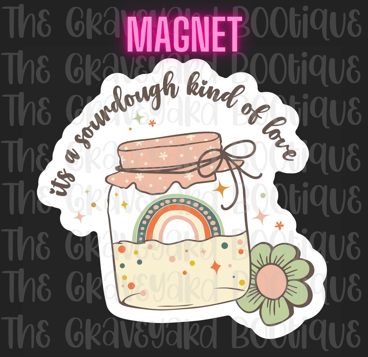 It’s A Sourdough Kind Of Love Magnet