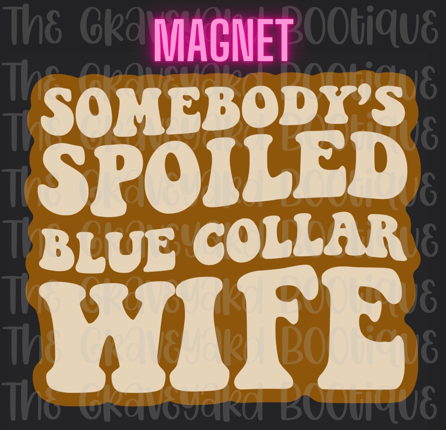 Somebody’s Spoiled Blue Collar Wife Magnet