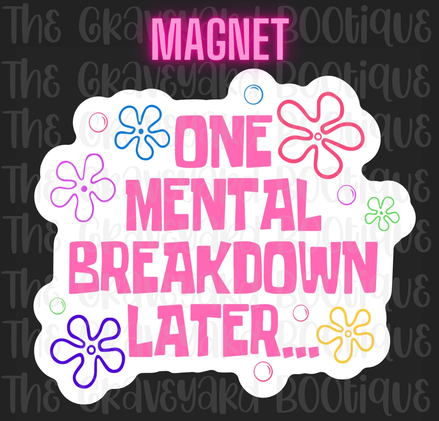 One Mental Breakdown Later Magnet