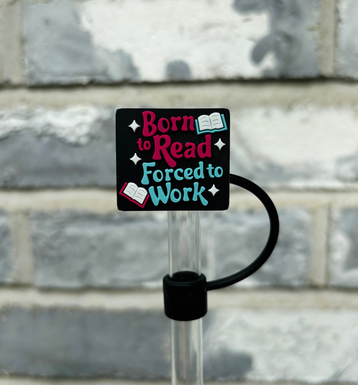 Born To Read Forced To Work Straw Topper - 10mm