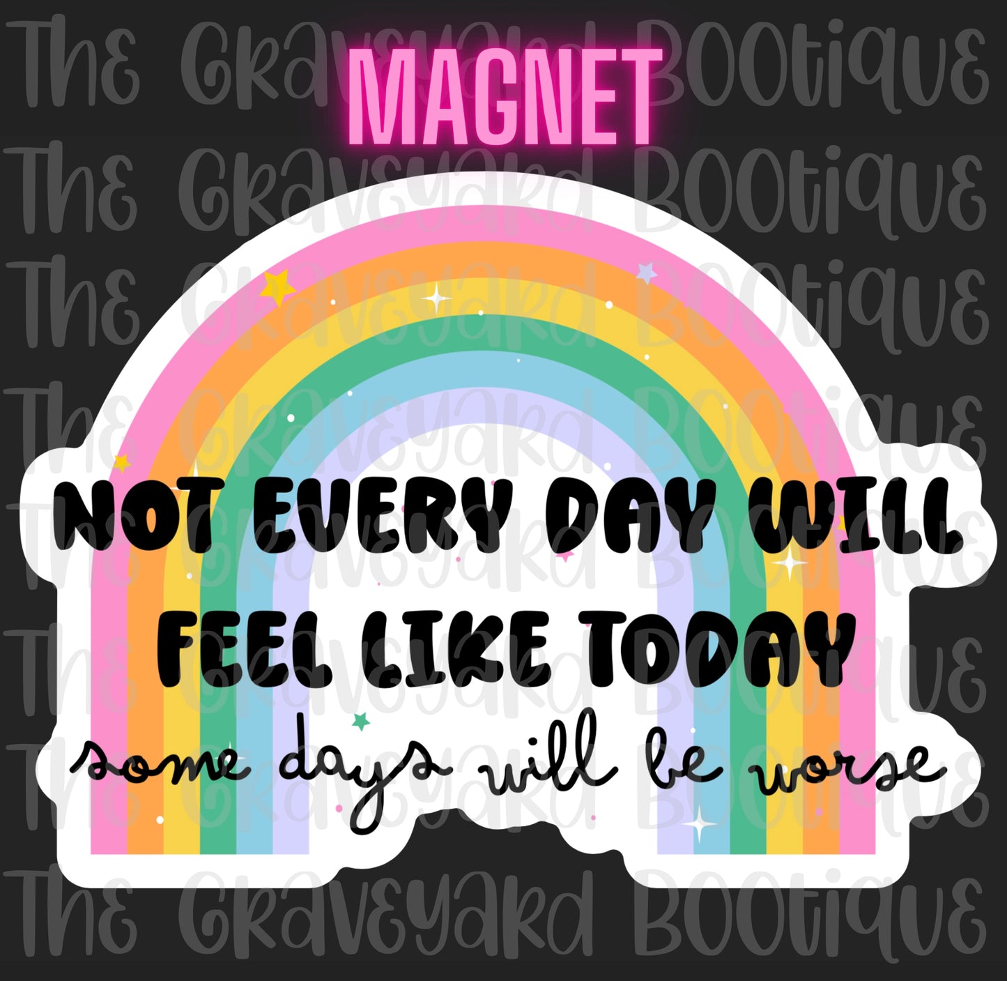 Not Everyday Will Feel Like Today Magnet