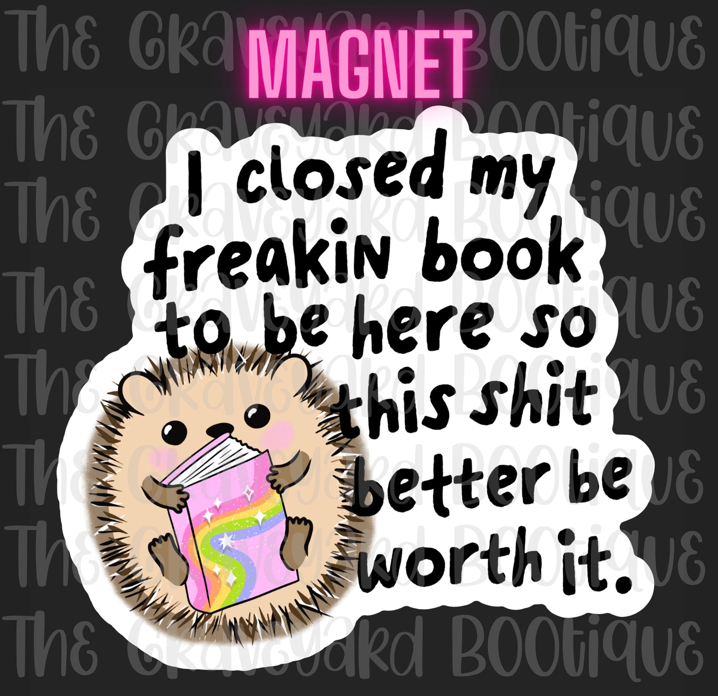 I Closed My Freaking Book To Be Here Magnet