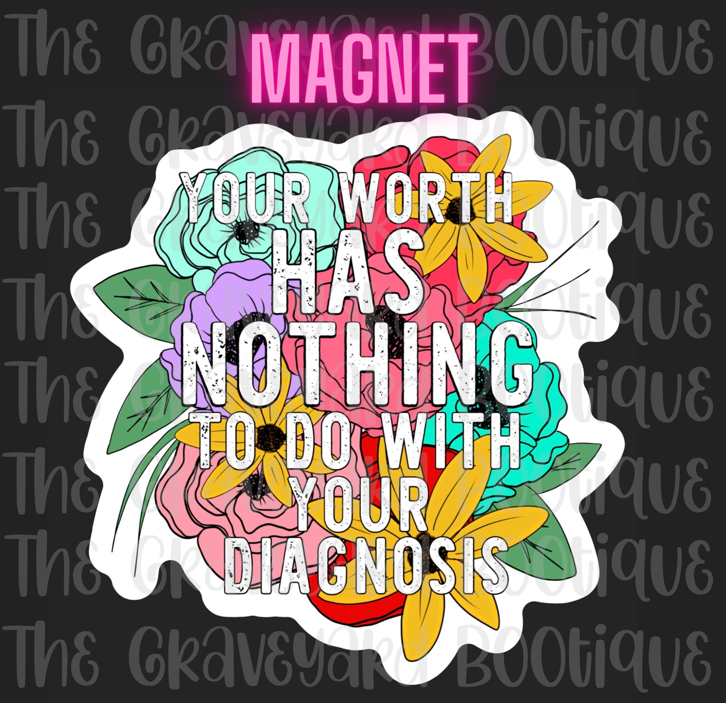 Your Worth Has Nothing To Do With Your Diagnoses Magnet