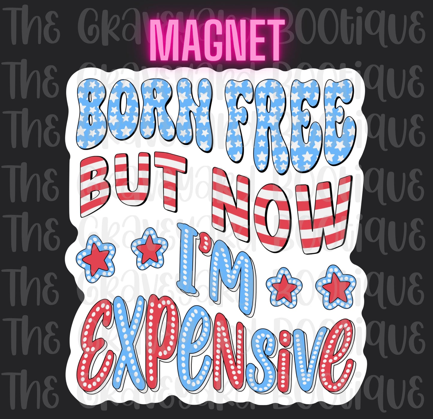 Born Free But Now I’m Expensive Magnet