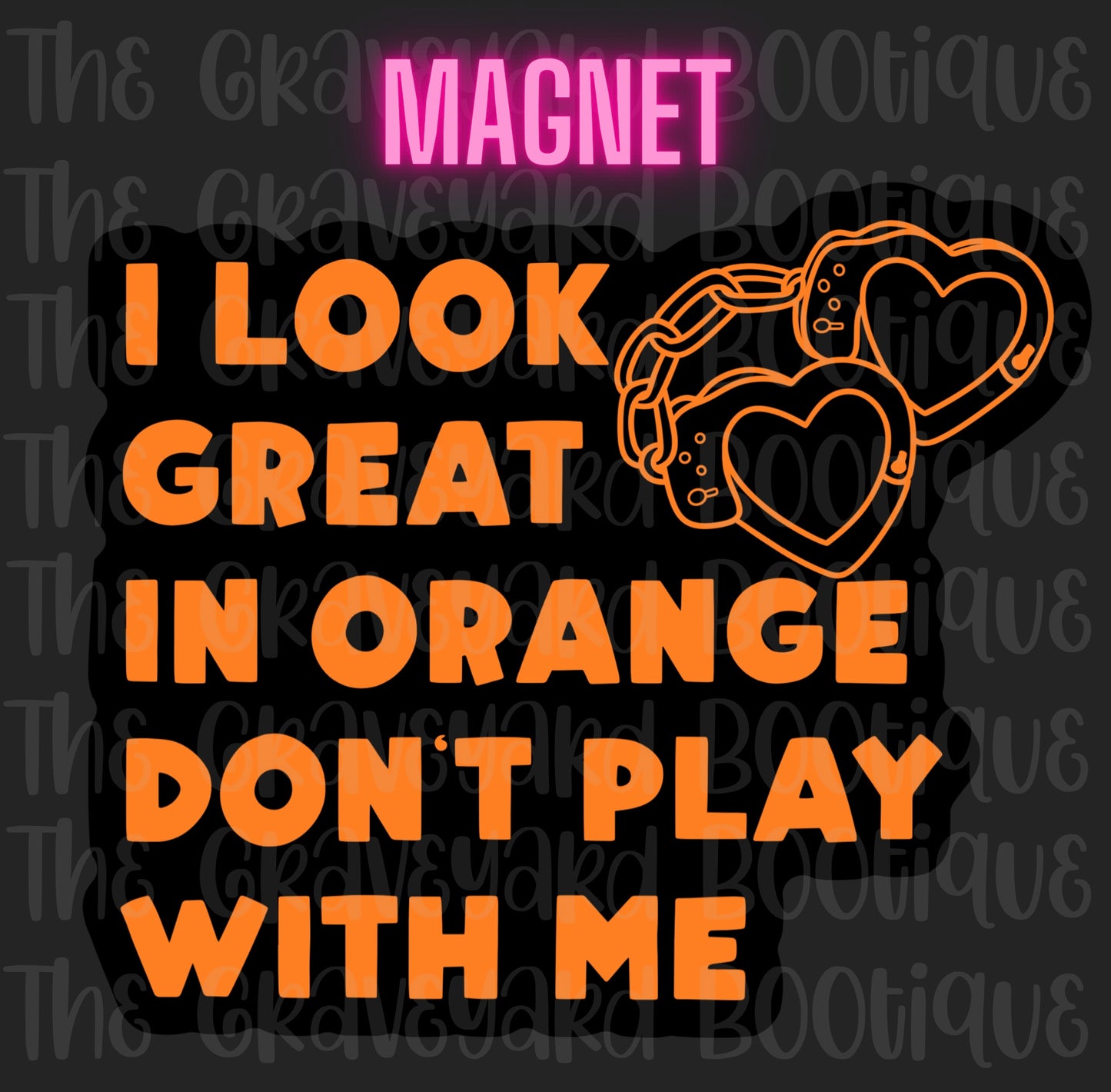 I Look Great In Orange Don’t Play With Me Magnet