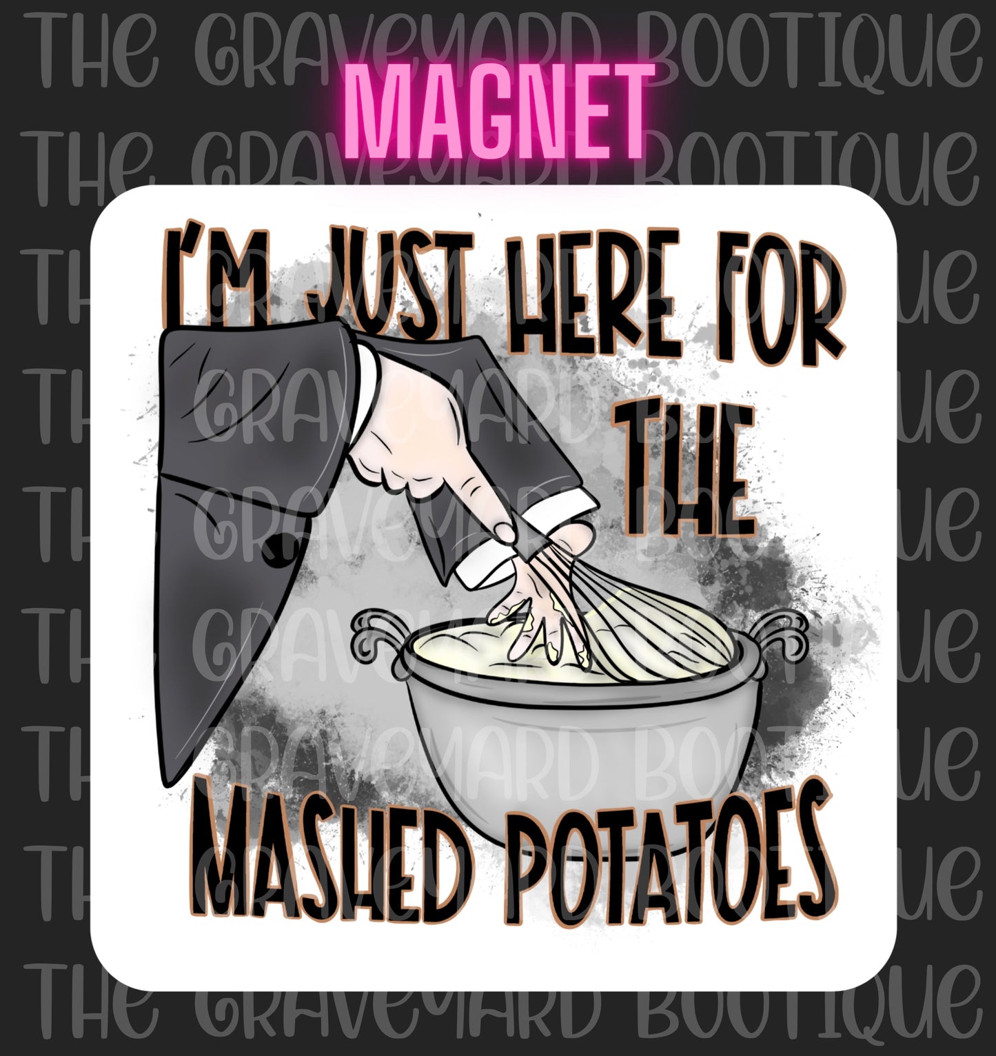 Just Here For Mashed Potatoes Magnet
