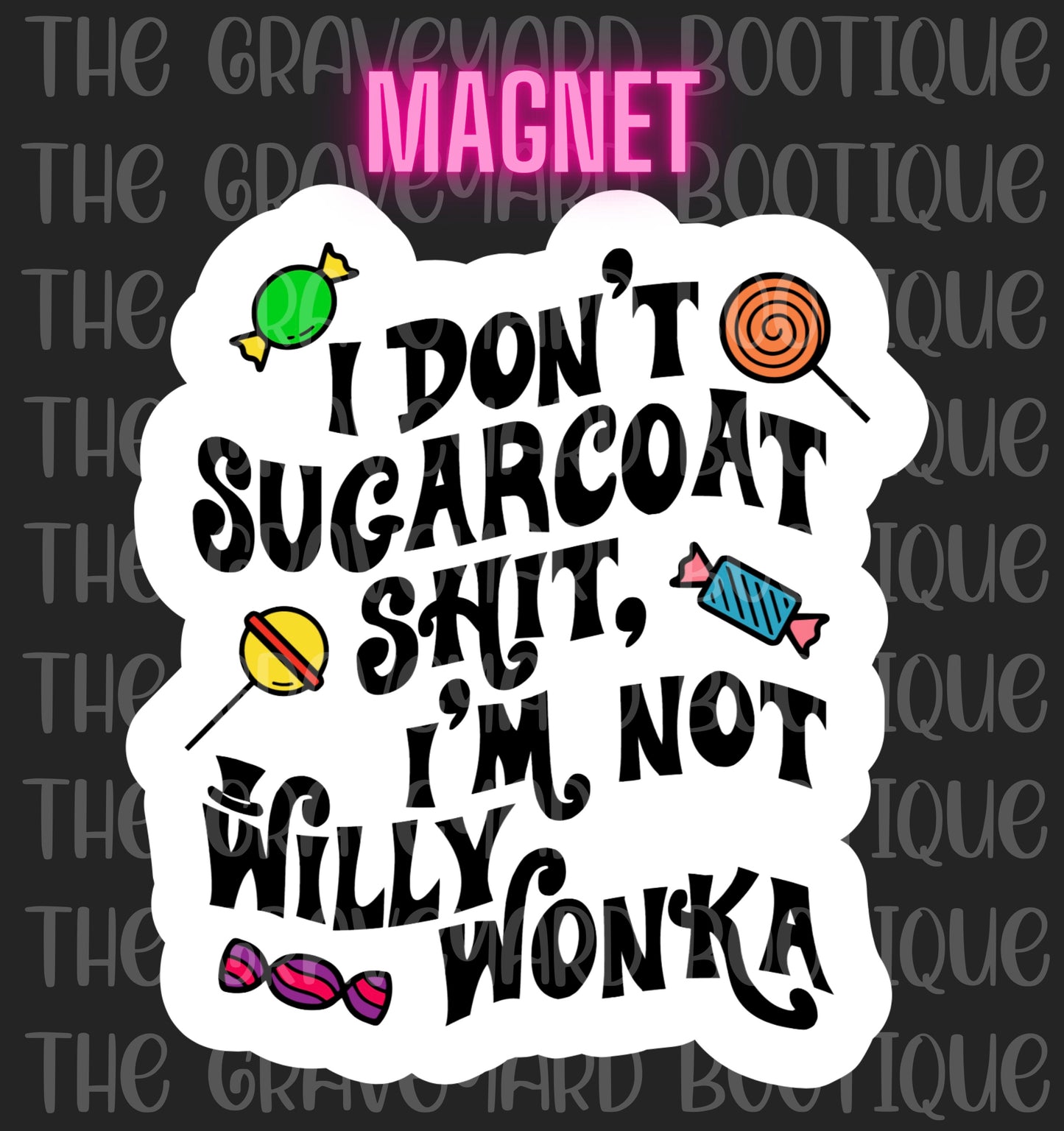 I Don’t Sugar Coat Sh*t Magnet