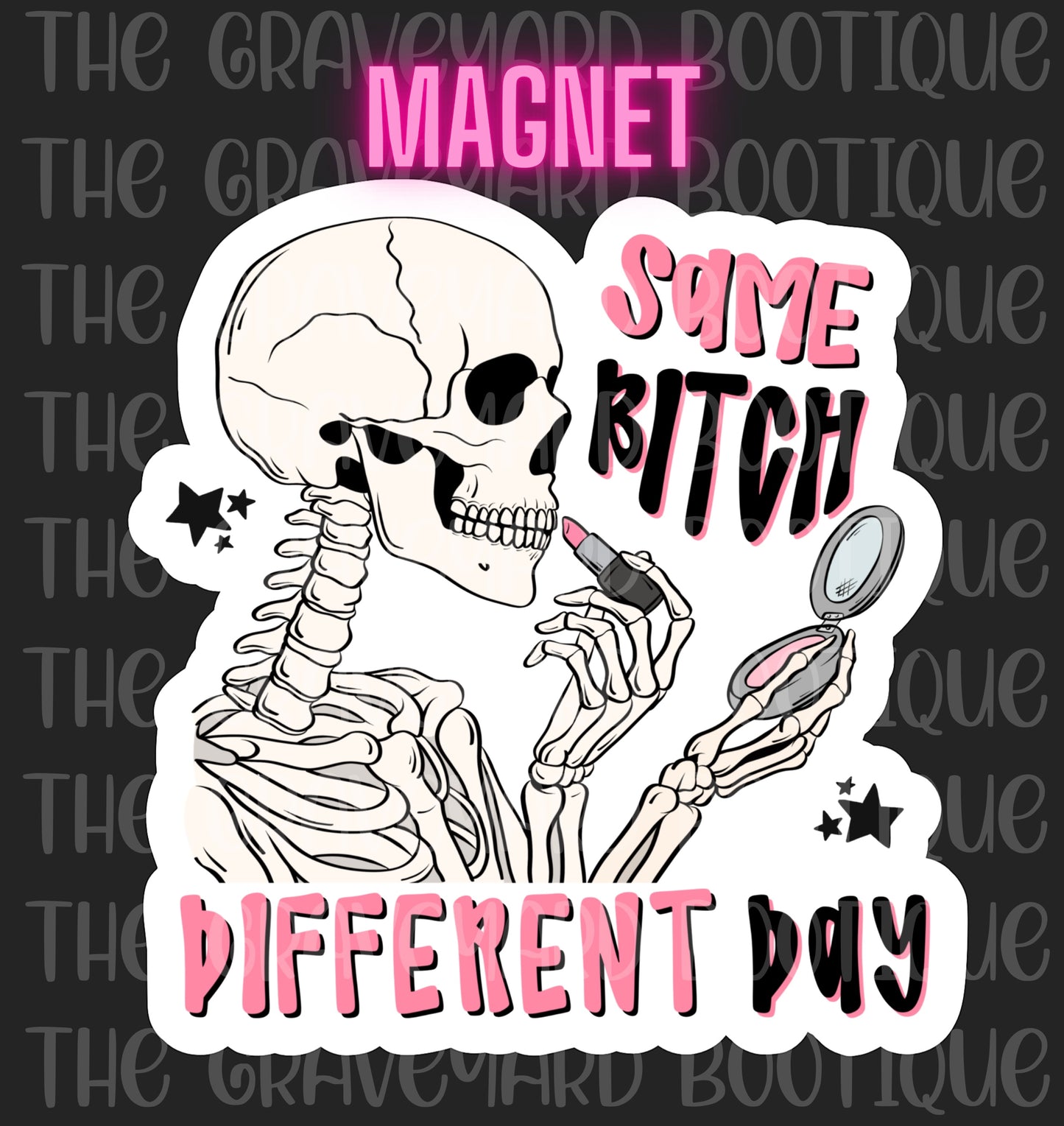 Same Bit*h Different Day Magnet