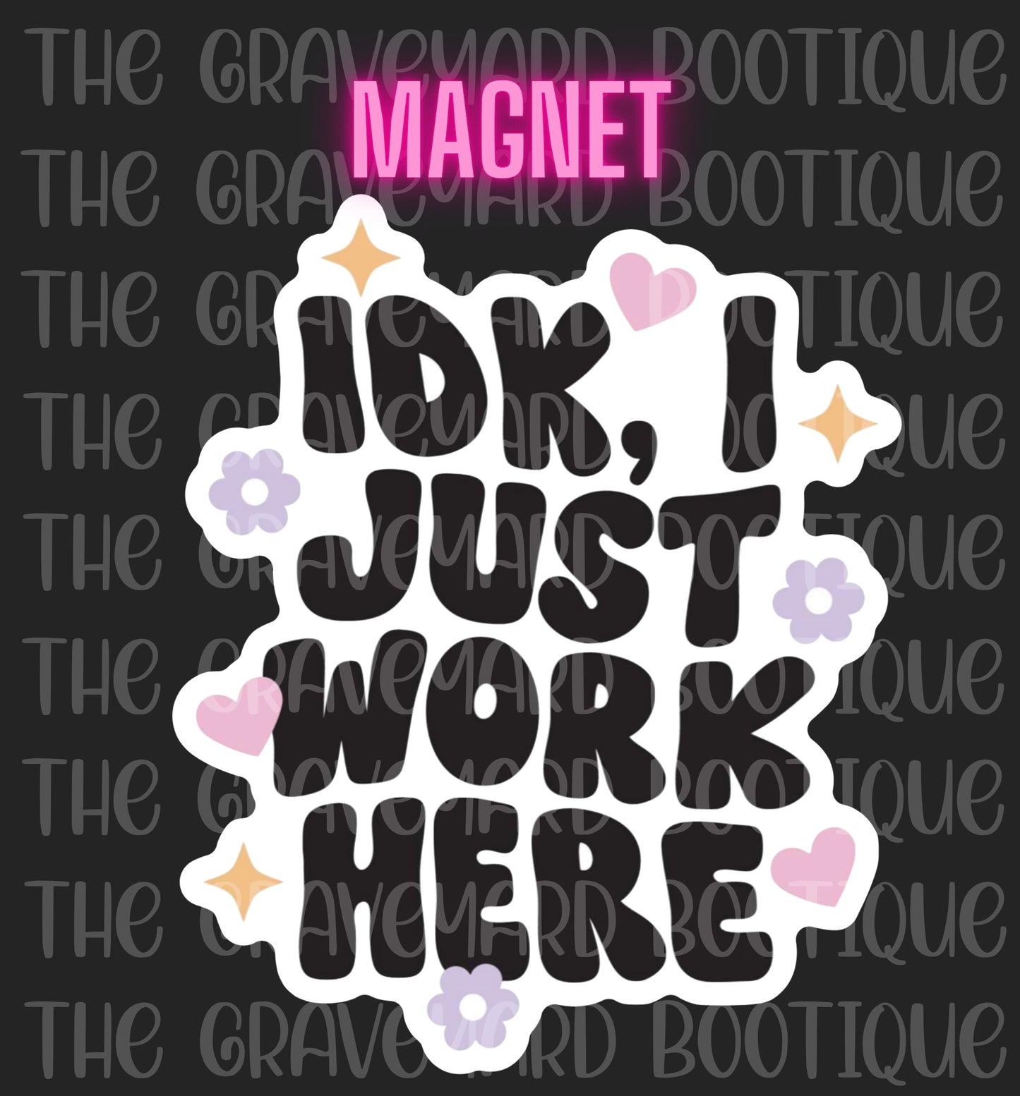 IDK I Just Work Here Magnet
