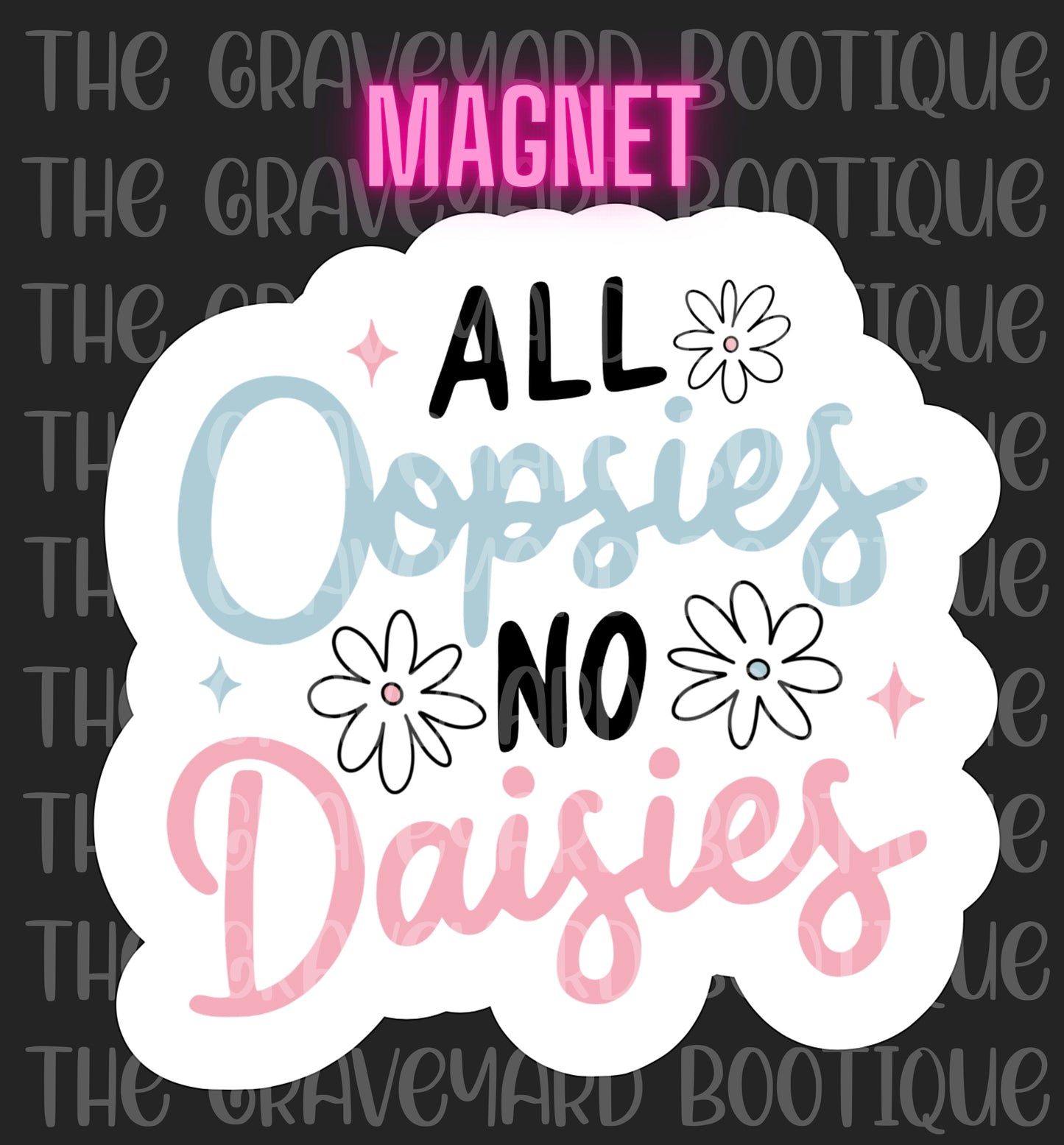 All Oopsies No Daisies Magnet