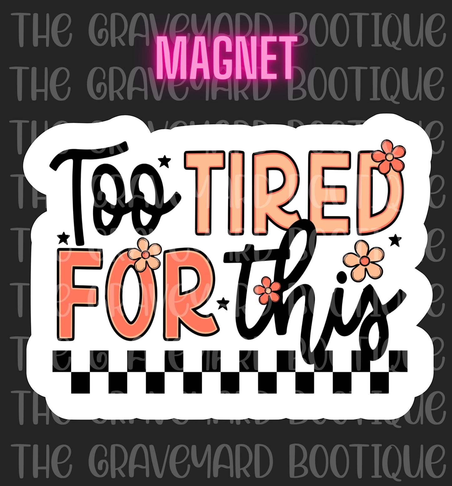 Too Tired For This Magnet