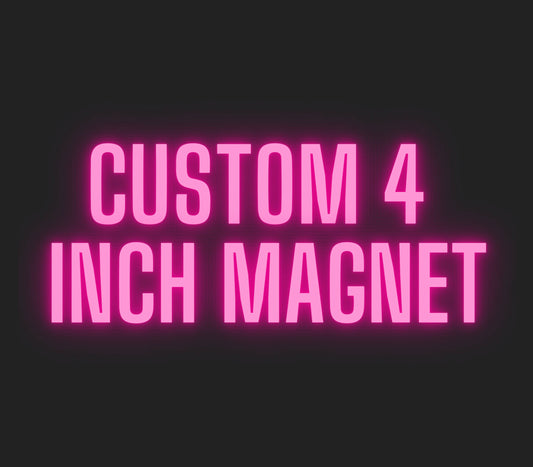 Custom 4 inch Magnet - READ DESCRIPTION ❣️