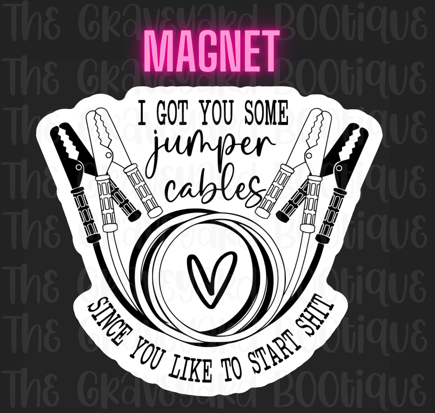 I Got You Some Jumper Cables Since You Like To Start S*it Magnet