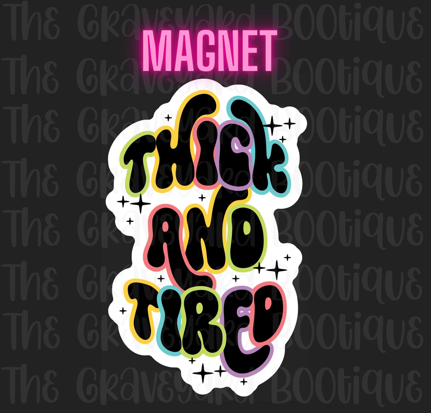 Thick & Tired Magnet