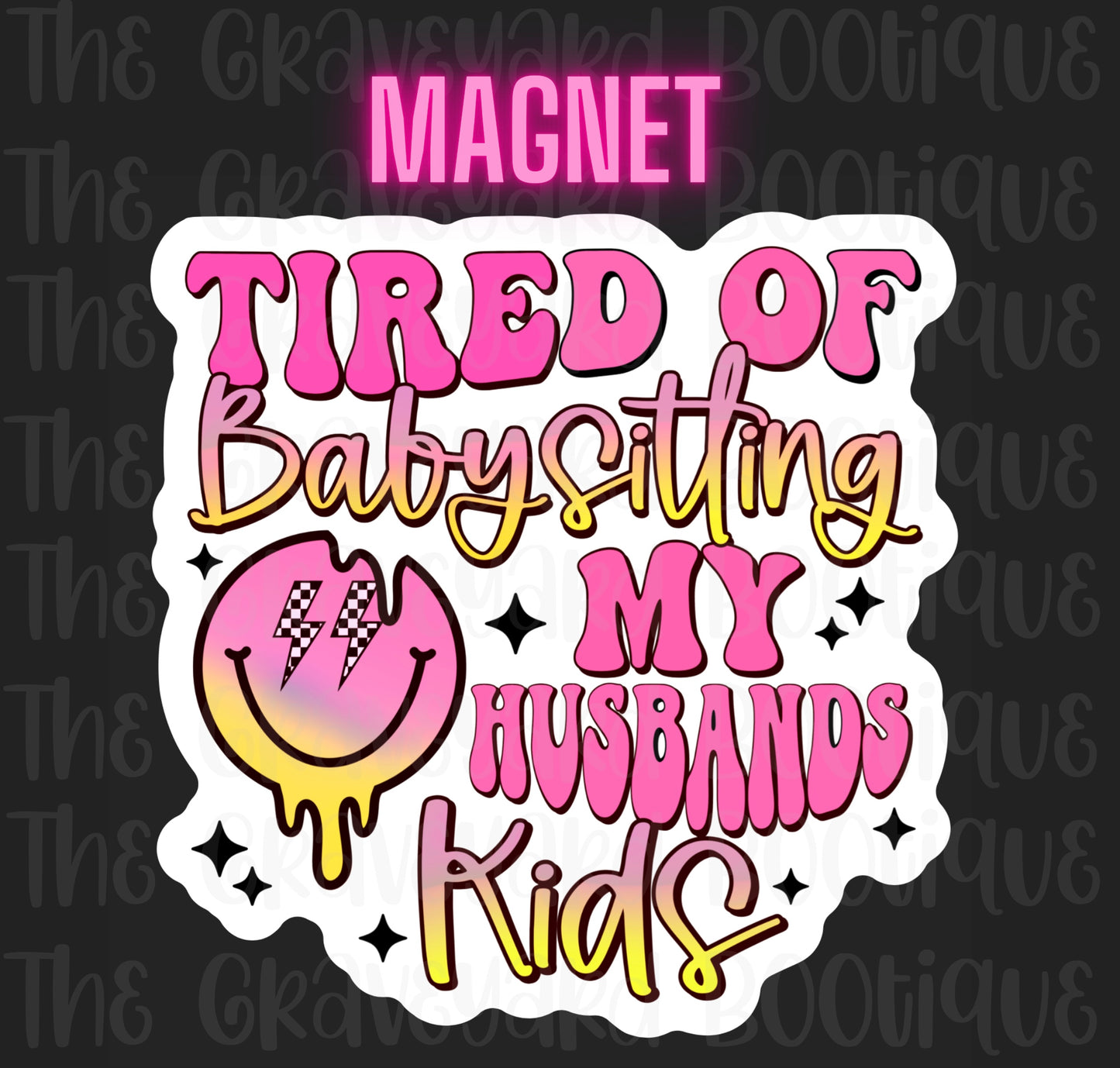 Tired Of Babysitting My Husbands Kids Magnet
