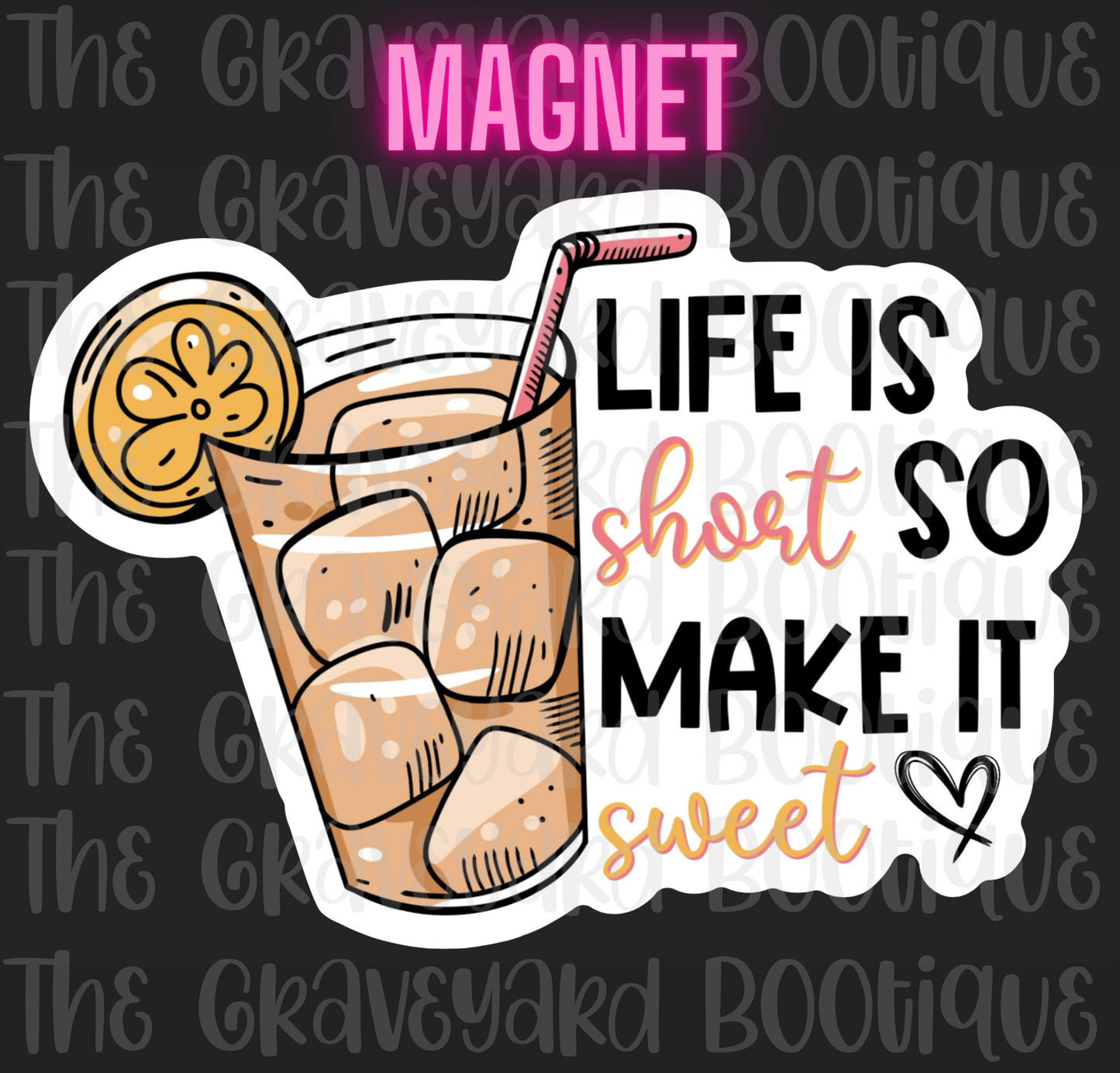 Life Is Short So Make It Sweet Magnet