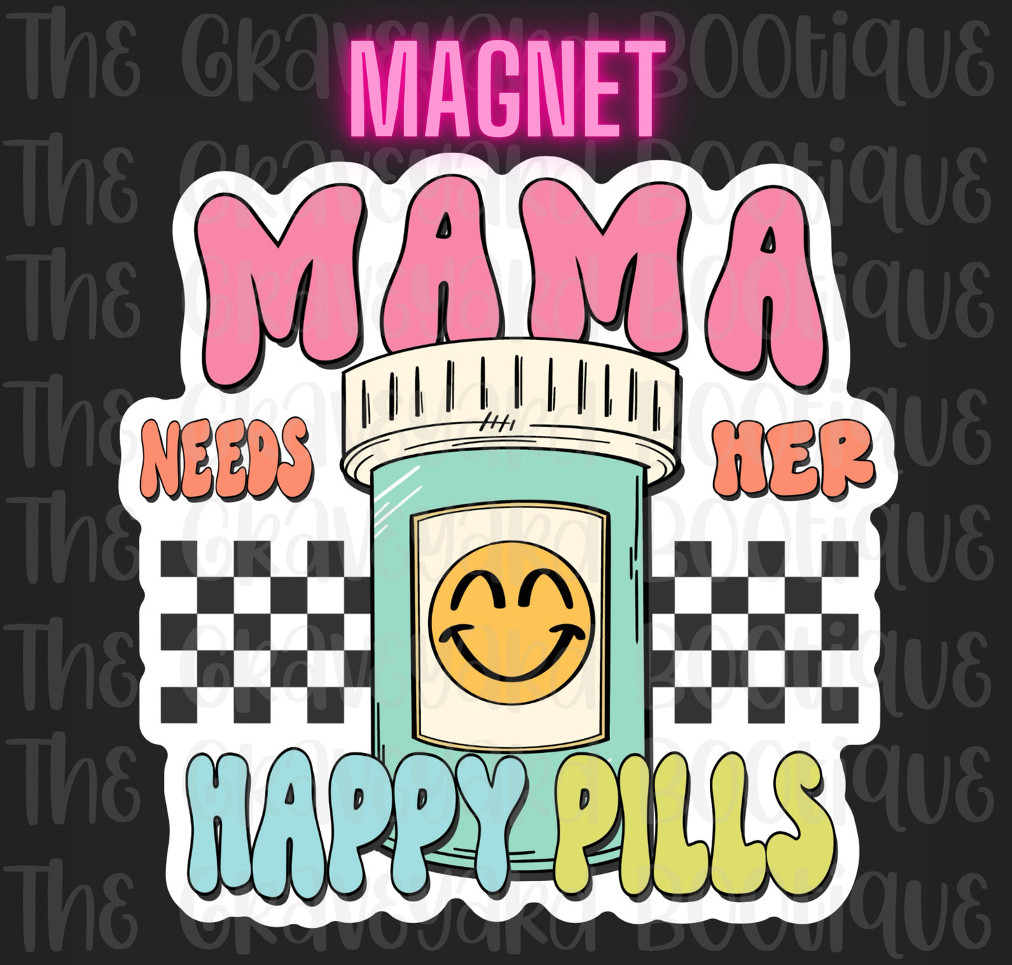Mama Needs Her Happy Pills Magnet