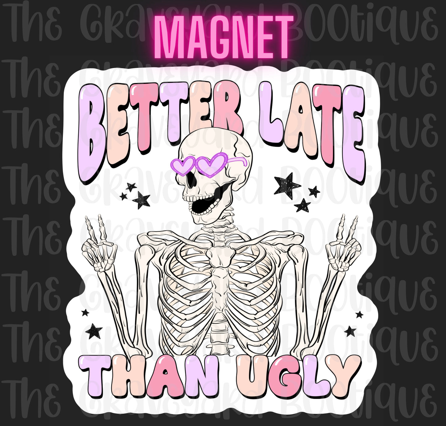 Better Late Than Ugly Magnet