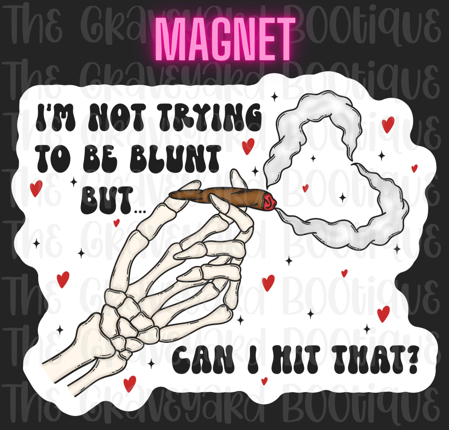 I’m Not Trying To Be Blunt Magnet