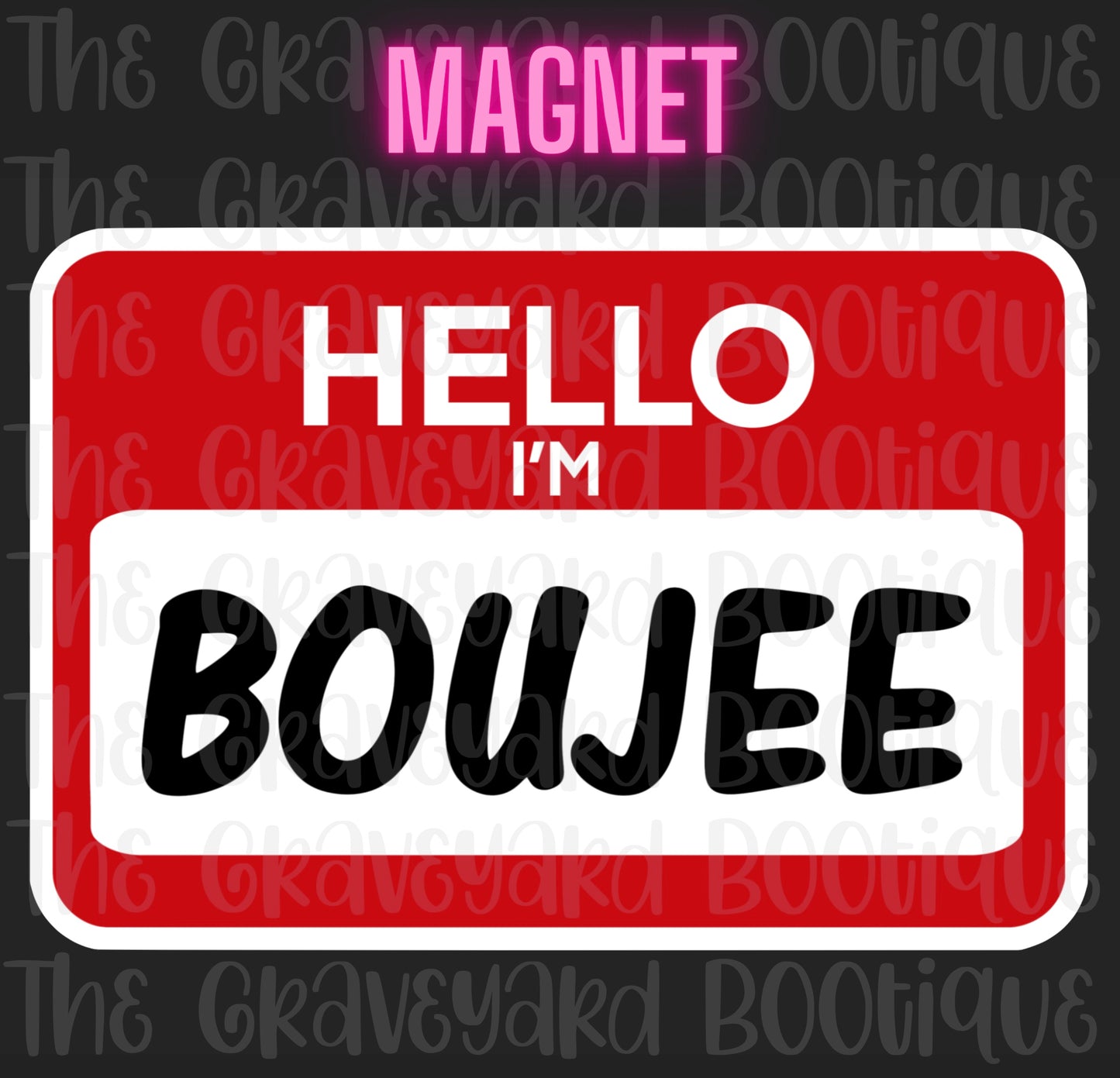 Hello I’m Boujee Magnet