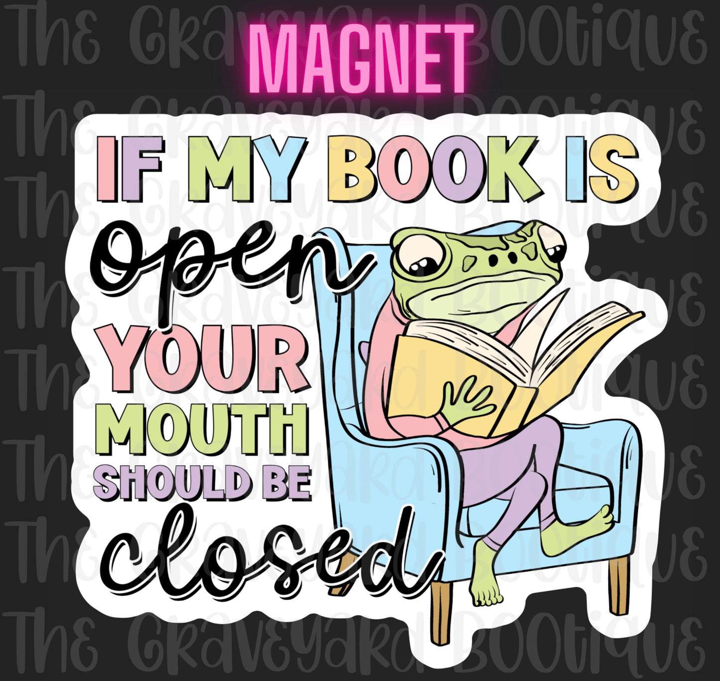 If My Book Is Open Your Mouth Should Be Closed Magnet