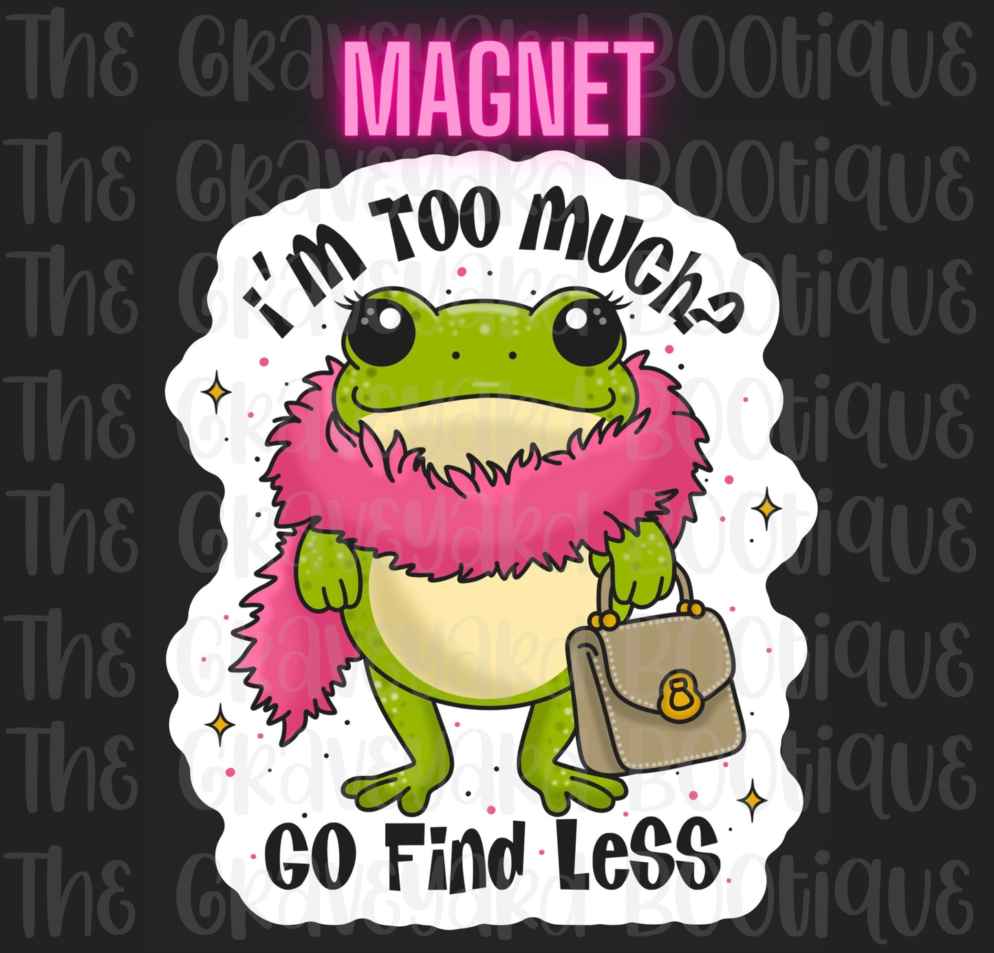 I’m To Much Go Find Less Magnet