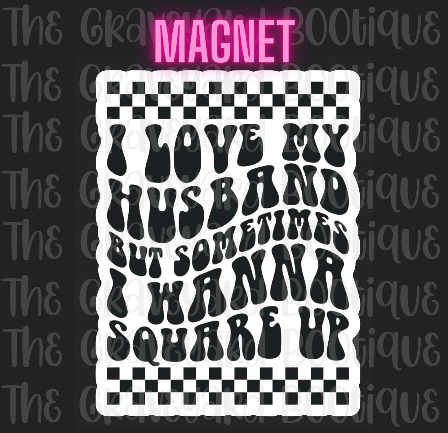 I Love My Husband But Sometimes I Wanna Square Up Magnet