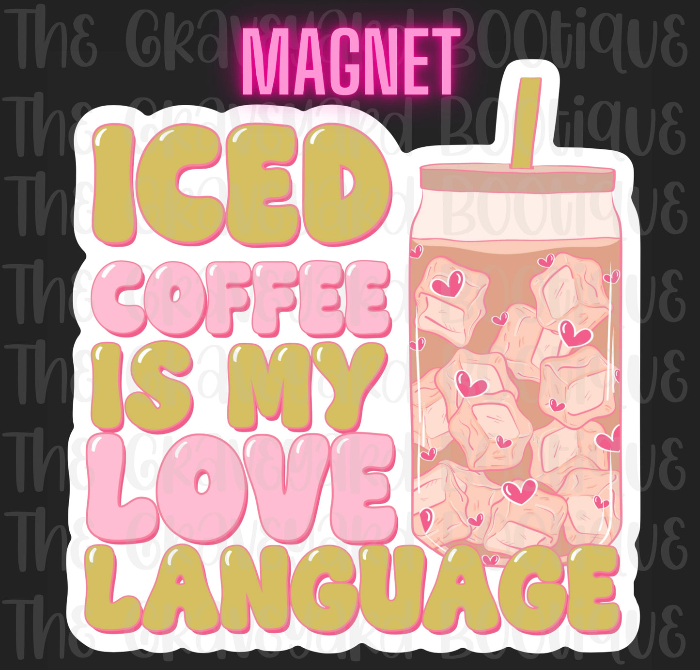 Iced Coffee Is My Love Language Magnet