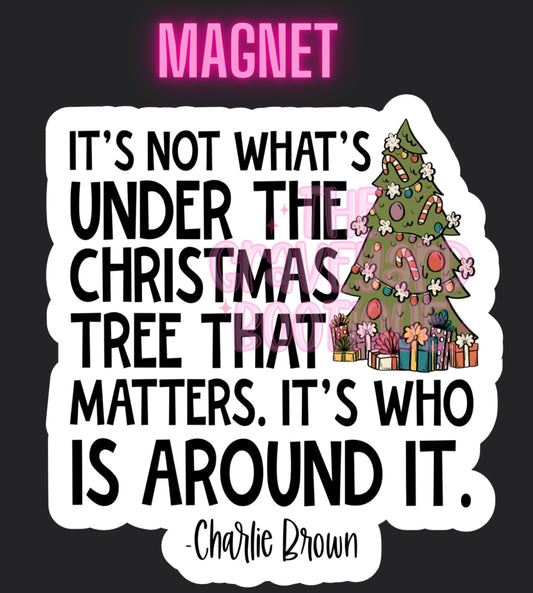 It’s Not What’s Under The Tree Magnet
