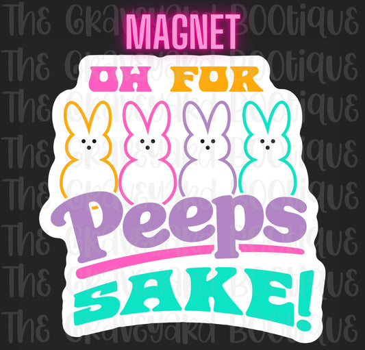 Oh For Peeps Sake Magnet