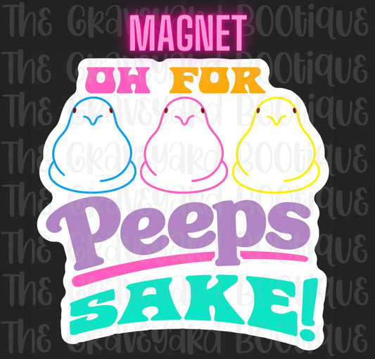 Oh For Peeps Sake Magnet