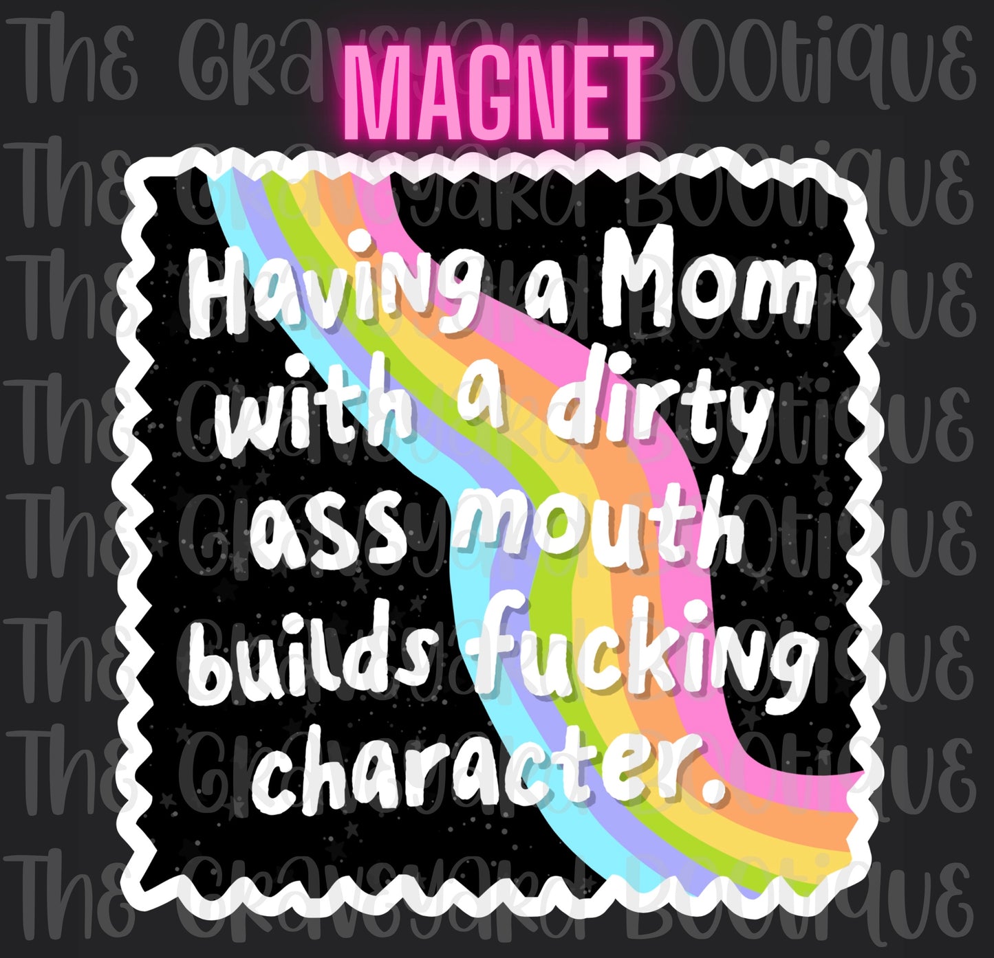 Having A Mom With A Dirty A*s Mouth Builds Fuc*ing Character Magnet