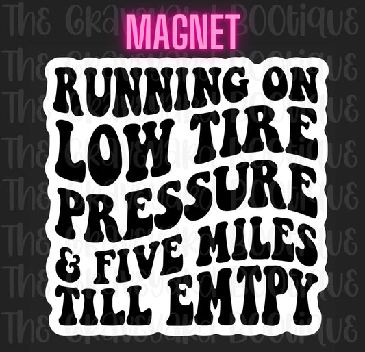 Running On Low Tire Pressure& 5 Miles Till Empty Magnet