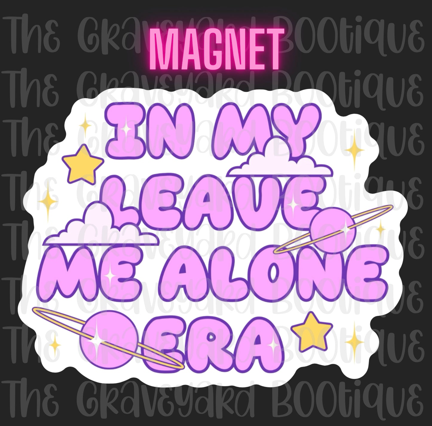 In My Leave Me Alone Era Magnet