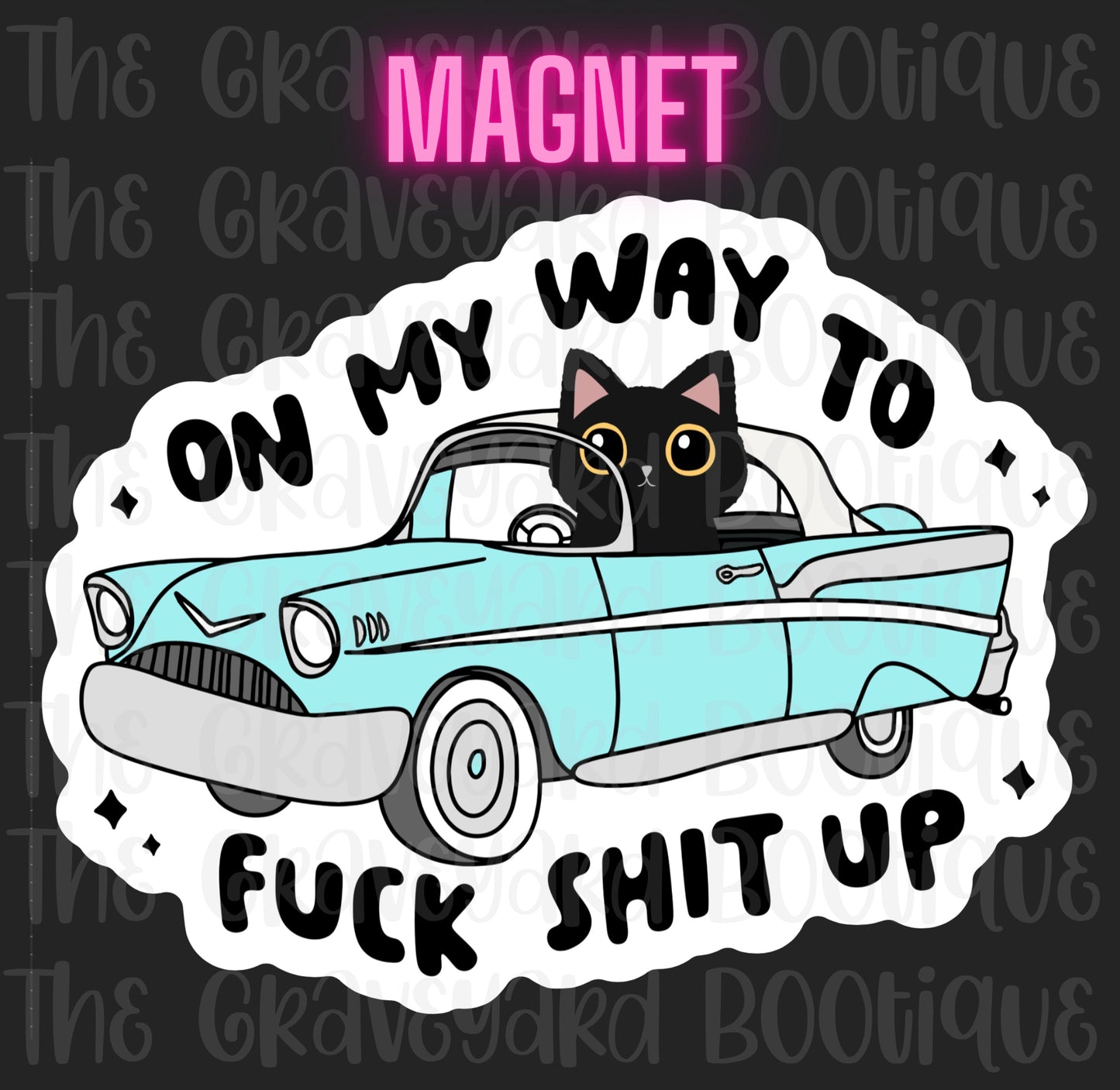 On My Way To Fuck Sh*t Up Magnet
