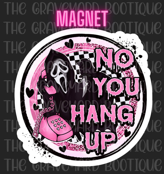 No You Hang Up Magnet