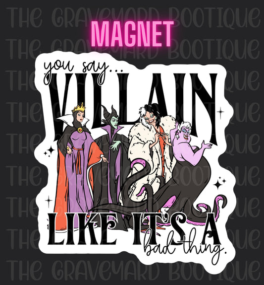 You Say Villain Like It’s A Bad Thing Magnet