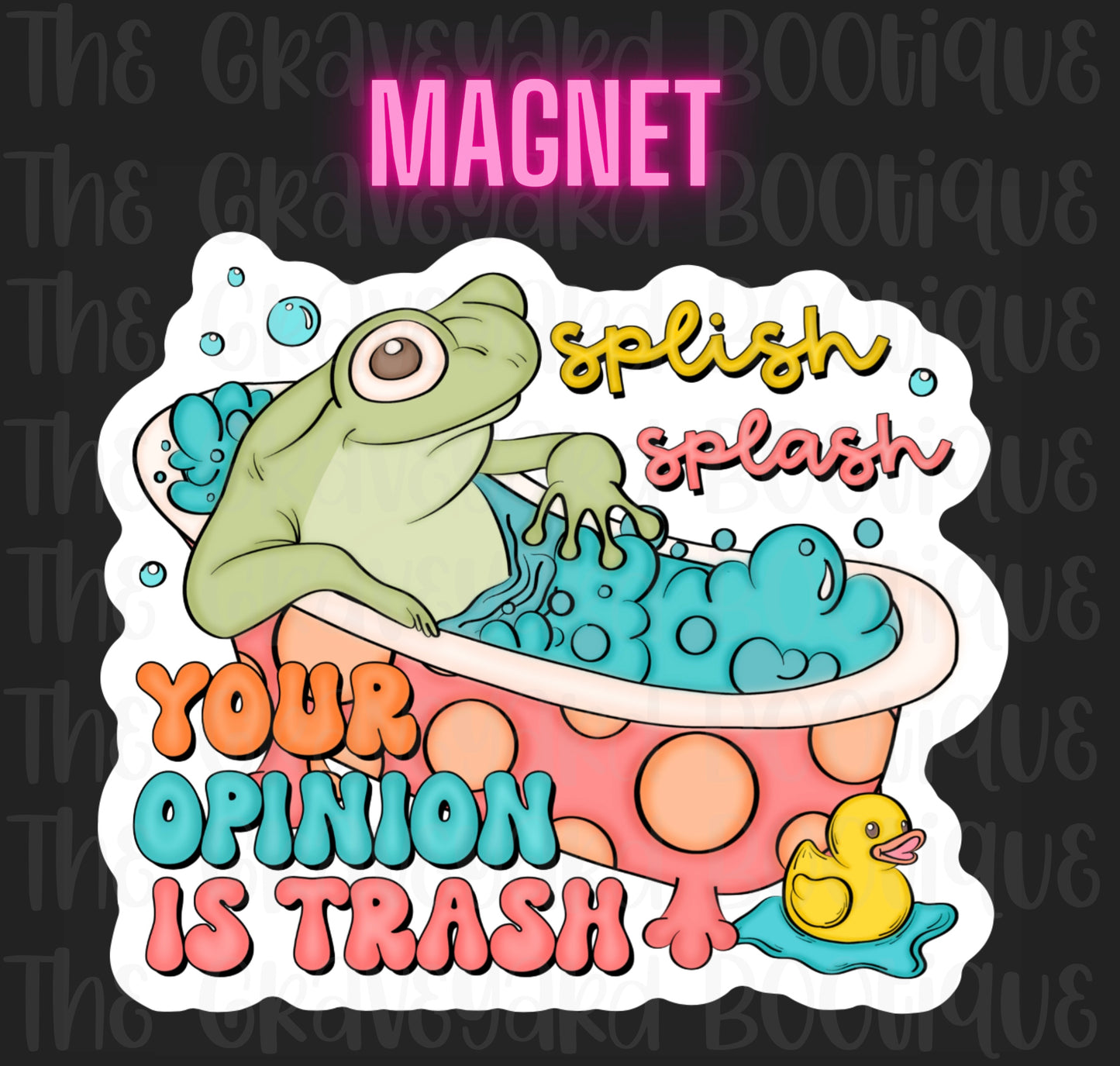Splish Splash Your Opinion Is Trash Magnet