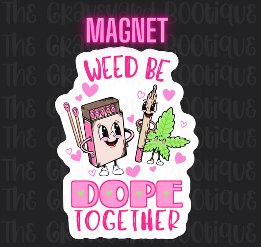 Weed Be Dope Together Magnet