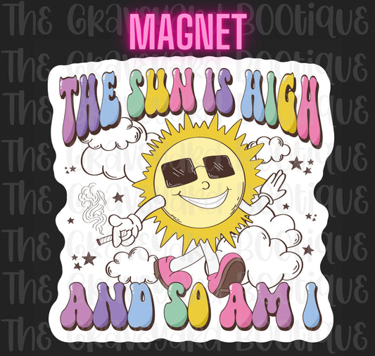 The Sun is High And So Am I Magnet